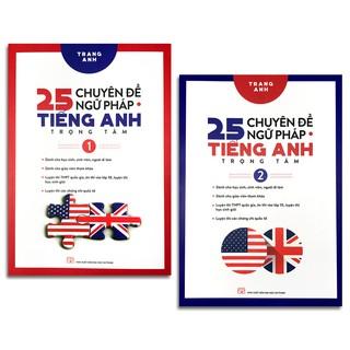 Sách 25 chuyên đề ngữ pháp tiếng Anh trọng tâm (bộ 2 quyển, lẻ tùy chọn)