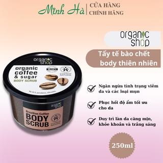 Tẩy tế bào chết cà phê Organic Shop Body Scrub 250ml bản Nga giúp loại bỏ tế bào chết cho da