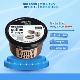 Tẩy Da Chết Body - Tẩy Tế Bào Chết Toàn Thân Organic Shop Dưỡng Da Trắng Sáng Của Nga 250ml