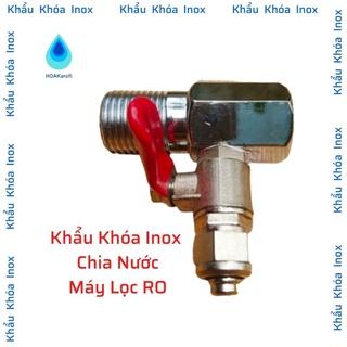 Khẩu Khóa Inox Chia Nước - Nước Cấp Dây 10, Dây 6 Máy Lọc RO, Máy Phun Sương, Máy Nước Sinh Hoạt