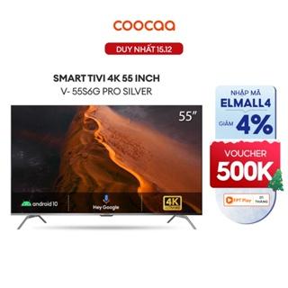 [Mã ELMALL6 giảm 6% đơn 300K] Smart Tivi Coocaa Android 10 4K UHD 55 inch -55S6G PRO SILVER - Miễn phí lắp đặt